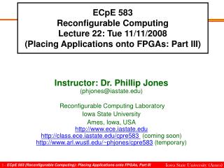 Instructor: Dr. Phillip Jones (phjones@iastate) Reconfigurable Computing Laboratory