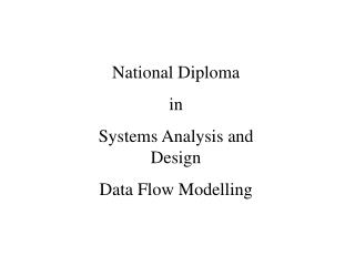 National Diploma in Systems Analysis and Design Data Flow Modelling