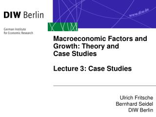 Macroeconomic Factors and Growth: Theory and Case Studies Lecture 3: Case Studies