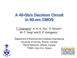 A 40-Gb/s Decision Circuit in 90-nm CMOS T. Chalvatzis 1 , K. H. K. Yau 1 , P. Schvan 2 ,