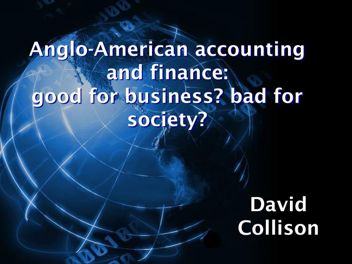 anglo american accounting and finance good for business bad for society