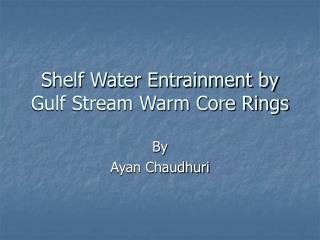 Shelf Water Entrainment by Gulf Stream Warm Core Rings
