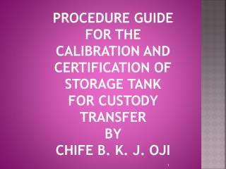 PROCEDURE GUIDE FOR THE CALIBRATION AND CERTIFICATION OF STORAGE TANK FOR CUSTODY TRANSFER BY