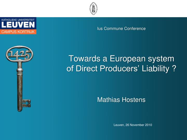 ius commune conference towards a european system of direct producers liability mathias hostens