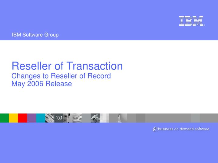 reseller of transaction changes to reseller of record may 2006 release