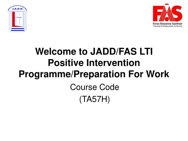 welcome to jadd fas lti positive intervention programme preparation for work