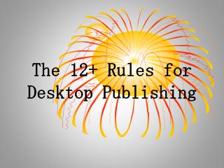 The 12+ Rules for Desktop Publishing