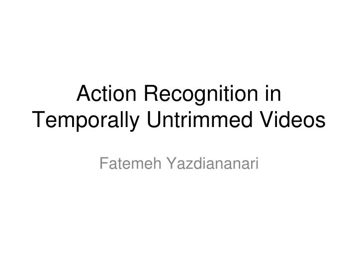 action recognition in temporally untrimmed videos