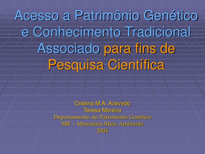 acesso a patrim nio gen tico e conhecimento tradicional associado para fins de pesquisa cient fica