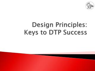 Design Principles: Keys to DTP Success