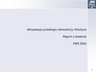 Akceptacja przebiegu obwodnicy Olsztyna Raport z badania PBS DGA
