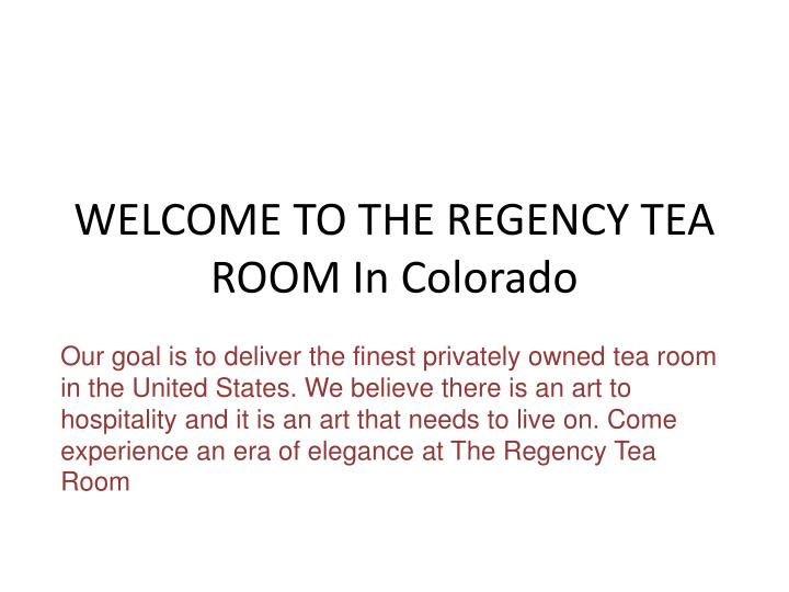 welcome to the regency tea room in colorado
