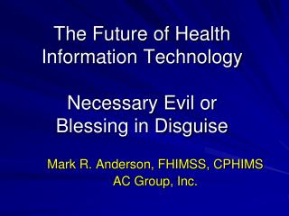 The Future of Health Information Technology Necessary Evil or Blessing in Disguise