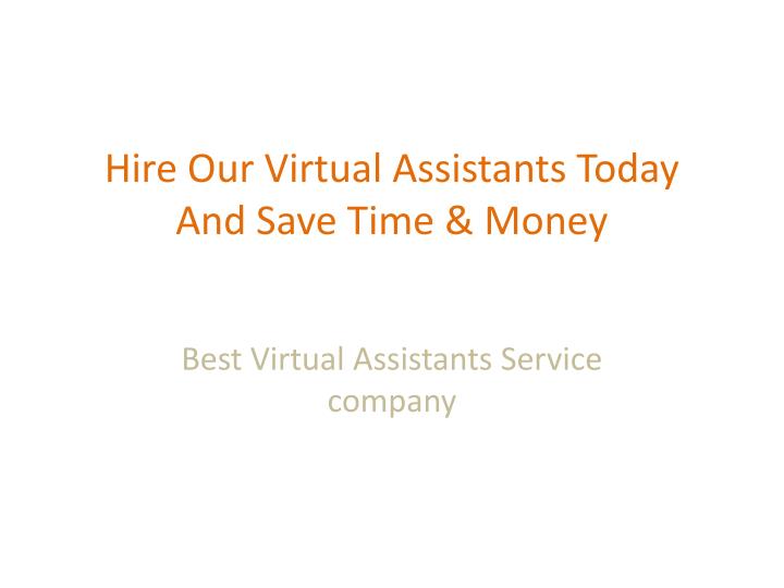 hire our virtual assistants today and save time money