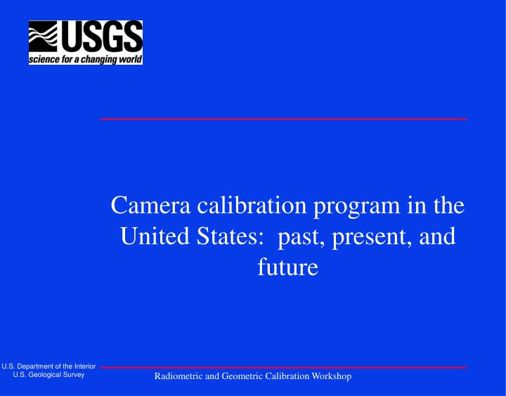 camera calibration program in the united states past present and future