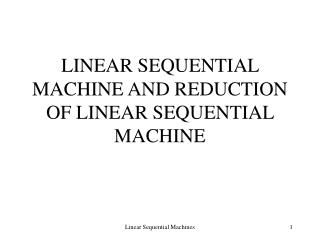 LINEAR SEQUENTIAL MACHINE AND REDUCTION OF LINEAR SEQUENTIAL MACHINE