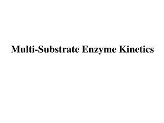 Multi-Substrate Enzyme Kinetics