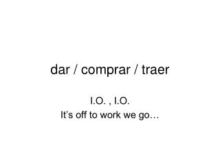 dar / comprar / traer