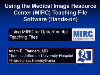 Using the Medical Image Resource Center (MIRC) Teaching File Software (Hands-on)