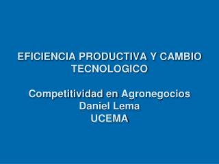 eficiencia productiva y cambio tecnologico competitividad en agronegocios daniel lema ucema