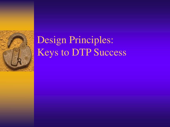design principles keys to dtp success