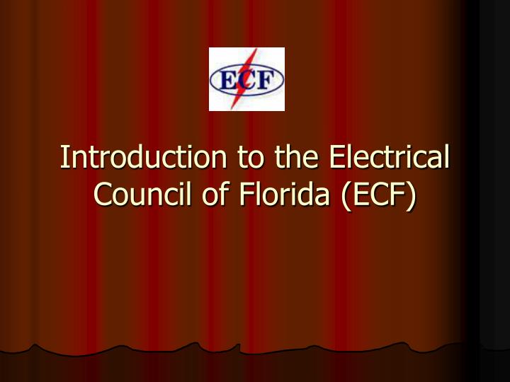 introduction to the electrical council of florida ecf
