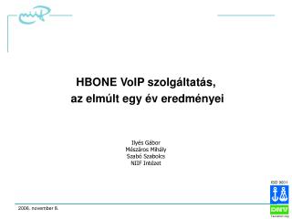 HBONE VoIP szolg áltatás, az elmúlt egy év eredményei Ilyés Gábor Mészáros Mihály