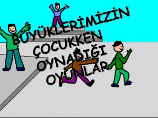 BÜYÜKLERİMİZİN ÇOCUKKEN OYNADIĞI OYUNLAR