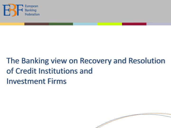 the banking view on recovery and resolution of credit institutions and investment firms