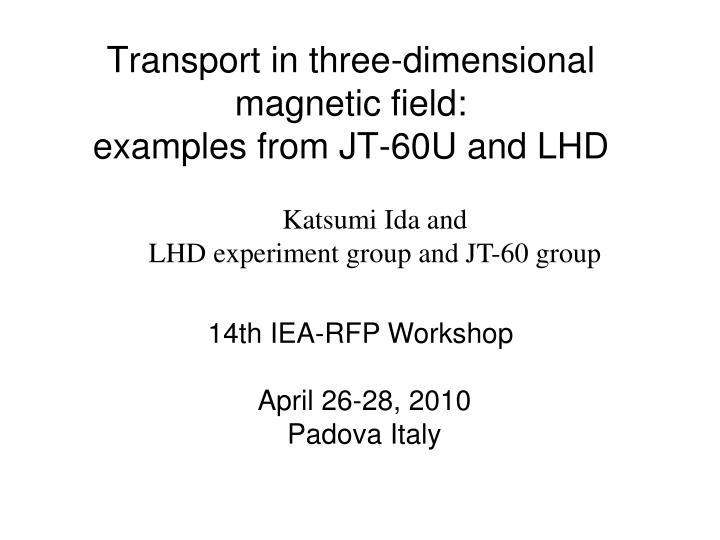 transport in three dimensional magnetic field examples from jt 60u and lhd