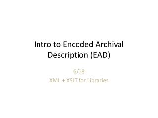 Intro to Encoded Archival Description (EAD)
