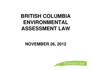 BRITISH COLUMBIA ENVIRONMENTAL ASSESSMENT LAW NOVEMBER 26, 2012