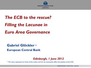 The ECB to the rescue? Filling the Lacunae in Euro Area Governance