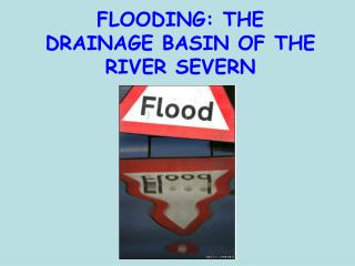 FLOODING: THE DRAINAGE BASIN OF THE RIVER SEVERN