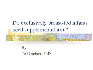 Do exclusively breast-fed infants need supplemental iron?