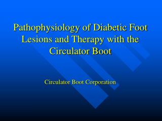 Pathophysiology of Diabetic Foot Lesions and Therapy with the Circulator Boot