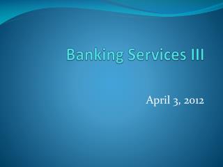 Banking Services III