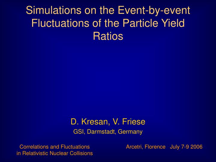 simulations on the event by event fluctuations of the particle yield ratios