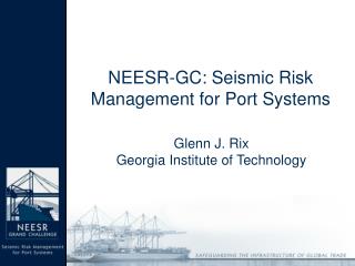 NEESR-GC: Seismic Risk Management for Port Systems