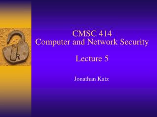CMSC 414 Computer and Network Security Lecture 5