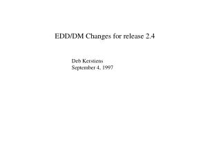 EDD/DM Changes for release 2.4