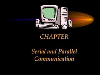 CHAPTER Serial and Parallel Communication