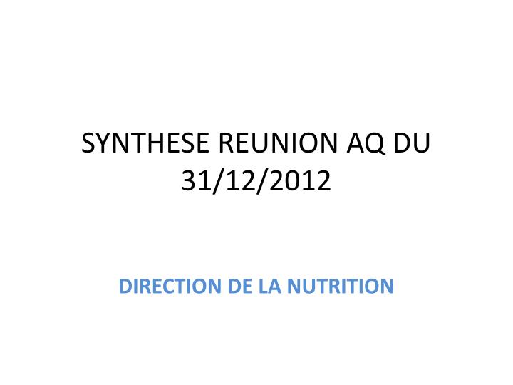 synthese reunion aq du 31 12 2012
