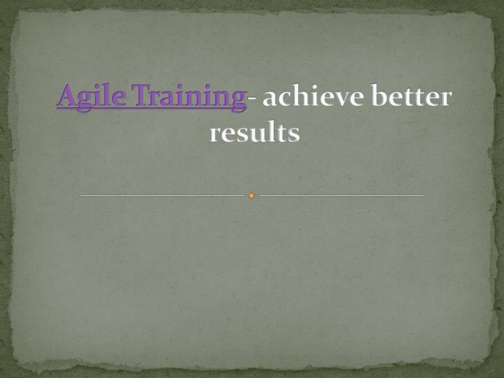 agile training achieve better results