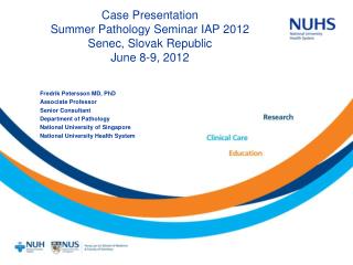 Case Presentation Summer Pathology Seminar IAP 2012 Senec, Slovak Republic June 8-9, 2012
