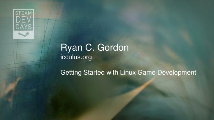 ryan c gordon icculus org getting started with linux game development