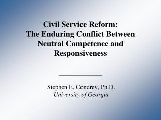 Civil Service Reform: The Enduring Conflict Between Neutral Competence and Responsiveness