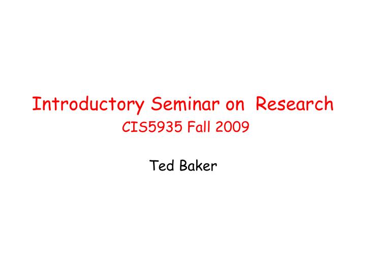 introductory seminar on research cis5935 fall 2009