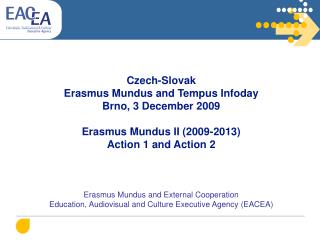 Czech-Slovak Erasmus Mundus and Tempus Infoday Brno, 3 December 2009 Erasmus Mundus II (2009-2013)