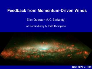 Feedback from Momentum-Driven Winds Eliot Quataert (UC Berkeley) w/ Norm Murray &amp; Todd Thompson
